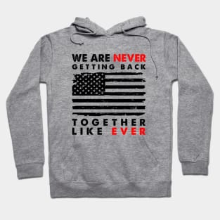 We Are Never Getting Back Together Like Ever Us Flag Hoodie